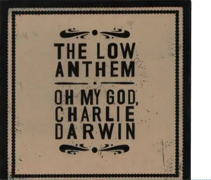 The Low Anthem - Oh My God, Charlie Darwin
