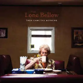 Lone Bellow - Then Came the Morning
