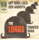 7inch Vinyl Single - The Lords - Hey Baby, Lass Den Ander'n / Tobacco Road