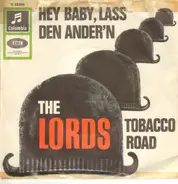 The Lords - Hey Baby, Lass Den Ander'n / Tobacco Road