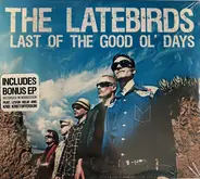 The Latebirds - Last of the Good Ol' Days