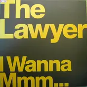 The Lawyer - I Wanna Mmm...