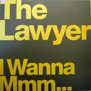 The Lawyer - I Wanna Mmm...