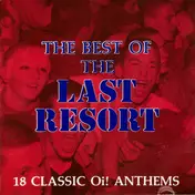 Last Resort - The Best Of The Last Resort (18 Classic Oi! Anthems)