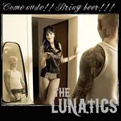 Lunatics - Come Nude! Bring Beer!