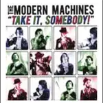 The Modern Machines - Take It, Somebody