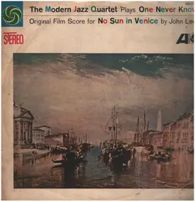The Modern Jazz Quartet - The Modern Jazz Quartet Plays One Never Knows - Original Film Score For 'No Sun In Venice'