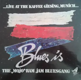 The "Mojo" Ram Jam Bluesgang - Blues Is (...Live At The Kaffee Giesing, Munich...)