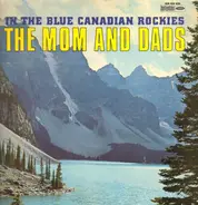 The Mom And Dads - In The Blue Canadian Rockies