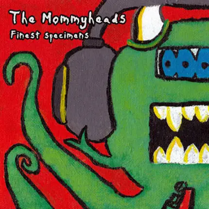 The Mommyheads - Finest Specimens