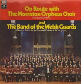 The Morriston Orpheus Choir - On Route With The Band Of The Welsh Guards