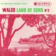 The Morriston Orpheus Choir - Wales Land Of Song (No. 2)