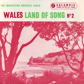 The Morriston Orpheus Choir - Wales Land Of Song (No. 2)