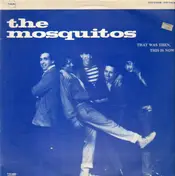 The Mosquitos - That Was Then, This Is Now!