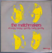 The Matchmakers - Droopy Loopy/Gently Baby Gently