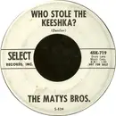 7inch Vinyl Single - The Matys Bros. - Who Stole The Keeshka? / Portki