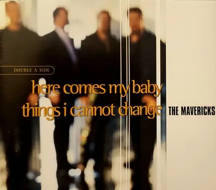 The Mavericks - Here Comes My Baby / Things I Cannot Change