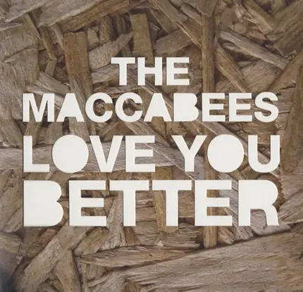 The Maccabees - Love You Better