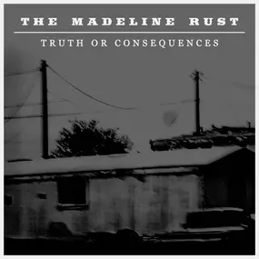 The Madeline Rust - Truth Or Consequences