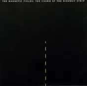 The Magnetic Fields - The Charm of the Highway Strip