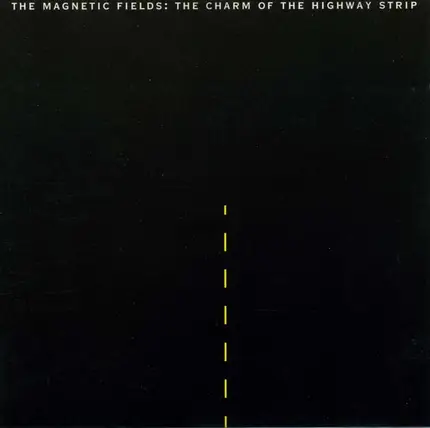 The Magnetic Fields - The Charm of the Highway Strip