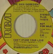 The Main Ingredient - Can't Stand Your Love / The Girl I Left Behind