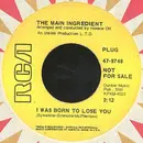 7inch Vinyl Single - The Main Ingredient - I Was Born To Lose You