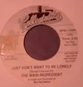7inch Vinyl Single - The Main Ingredient - Just Don't Want To Be Lonely / You've Been My Inspiration