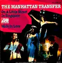 7inch Vinyl Single - The Manhattan Transfer - On A Little Street In A Singapore / Walk In Love