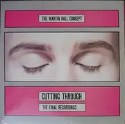 LP - The Martin Hall Concept - Cutting Through - The Final Recordings
