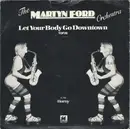7inch Vinyl Single - The Martyn Ford Orchestra - Let Your Body Go Downtown