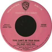 The Mary Kaye Trio - You Can't Be True, Dear / Because Of You