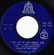 The Masqueraders - I Ain't Got To Love Nobody Else - I Got It