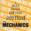 7inch Vinyl Single - The Mechanics - I Don't Wanna See Your Picture