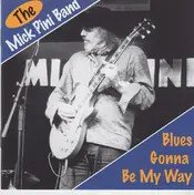 The Mick Pini Band - Blues Gonna Be My Way