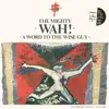 LP - The Mighty Wah!, Wah! - A Word To The Wise Guy - + Bonus 12' + Booklet