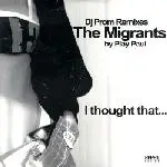the migrants - I Thought That... (DJ Prom Remixes)