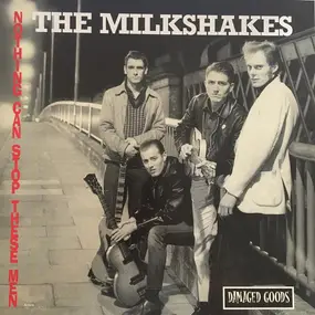 The Milkshakes - Nothing Can Stop These Men