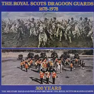 The Military Band Of The Royal Scots Dragoon Guards (Carabiniers And Greys) And The Pipes And Drums - The Royal Scots Dragoon Guards 1678-1978 (300 Years)