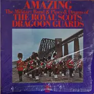 The Military Band Of The Royal Scots Dragoon Guards (Carabiniers And Greys) & The Pipes And Drums O - Amazing