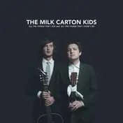 THE MILK CARTON KIDS - All The Things That I Did And All The Things That