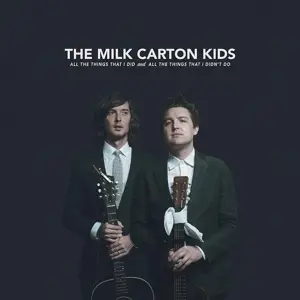 THE MILK CARTON KIDS - All The Things That I Did And All The Things That I Did