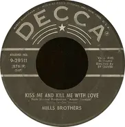 The Mills Brothers - Kiss Me And Kill Me With Love