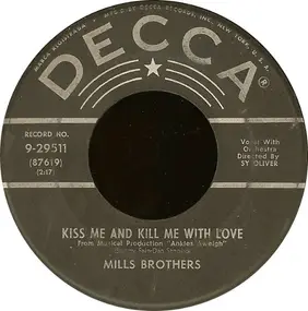 The Mills Brothers - Kiss Me And Kill Me With Love