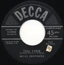 7inch Vinyl Single - The Mills Brothers - Till Then / You Always Hurt The One You Love