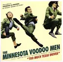 7inch Vinyl Single - The Minnesota Voodoo Men - Too Much Texas Driver