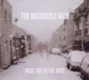 the miserable rich - Miss You In The Days