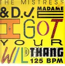 12inch Vinyl Single - The Mistress & DJ Madame E - I Got Your Wild Thang