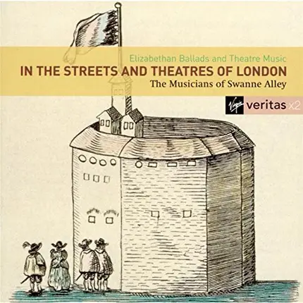 The Musicians Of Swanne Alley - In The Streets & Theatres Of London: Elizabethan Ballads & Theatre Music