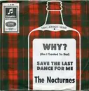 7inch Vinyl Single - The Nocturnes - Why? (Am I Treated So Bad) / Save The Last Dance For Me